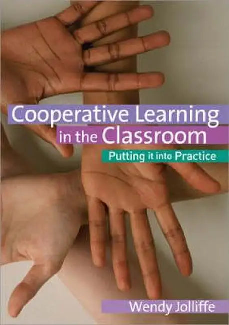 Cooperative Learning in the Classroom: Putting it into Practice by Wendy Jolliffe