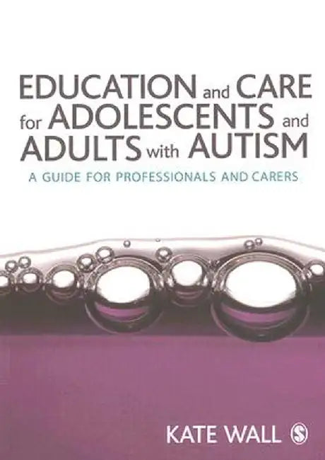Education and Care for Adolescents and Adults with Autism by Kate Wall