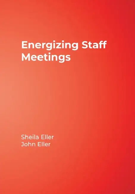 Energizing Staff Meetings by Sheila Eller, John Eller