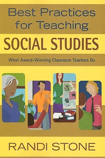 Best Practices for Teaching Social Studies: What Award-Winning Classroom Teachers Do by Randi Stone