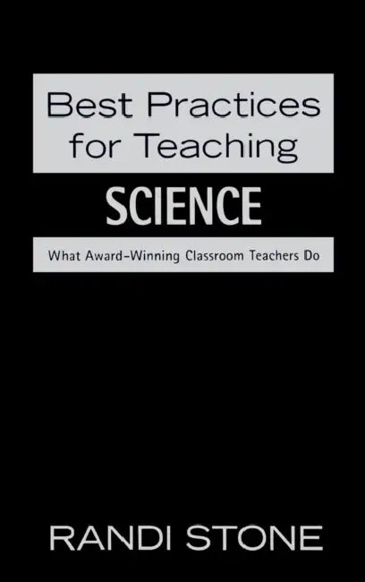 Best Practices for Teaching Science: What Award-Winning Classroom Teachers Do by Randi Stone