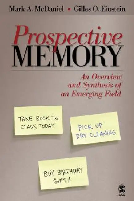 Prospective Memory: An Overview and Synthesis of an Emerging Field by Mark A. McDaniel, Gilles O. Einstein