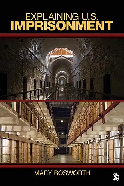 Explaining U.S. Imprisonment by Mary Bosworth