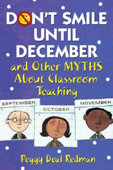 Don't Smile Until December, and Other Myths About Classroom Teaching by Peggy Deal Redman