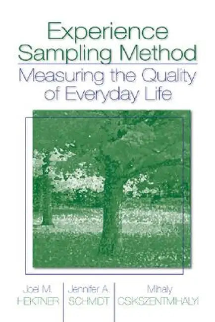 Experience Sampling Method: Measuring the Quality of Everyday Life by Joel M. Hektner