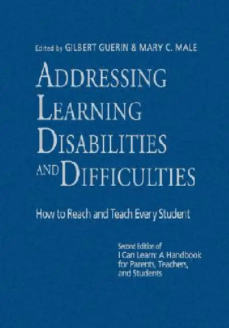 Addressing Learning Disabilities and Difficulties: How to Reach and Teach Every Student by Gilbert Guerin, Mary C. Male