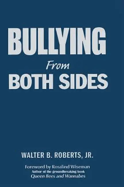 Bullying from Both Sides: Strategic Interventions for Working with Bullies & Victims by Walter B. Roberts
