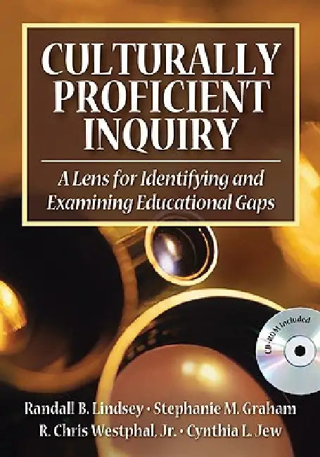 Culturally Proficient Inquiry: A Lens for Identifying and Examining Educational Gaps [With CDROM] by Randall B. Lindsey, Stephanie M. Graham, Jr. Westphal R. Chris