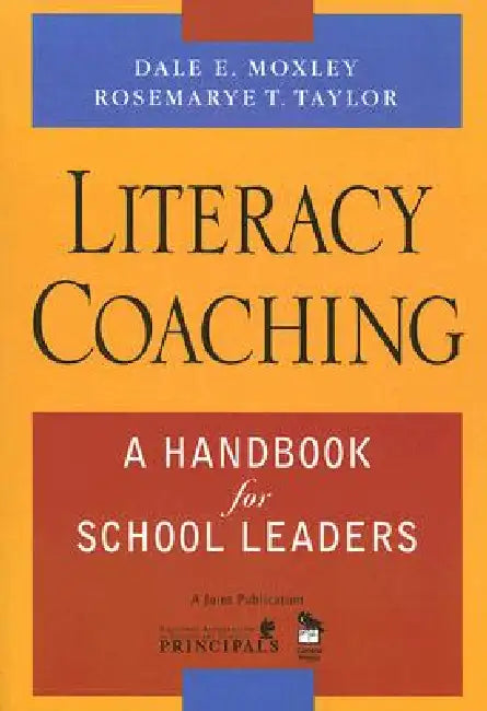 Literacy Coaching: A Handbook for School Leaders by Dale E. Moxley, Rosemarye T. Taylor