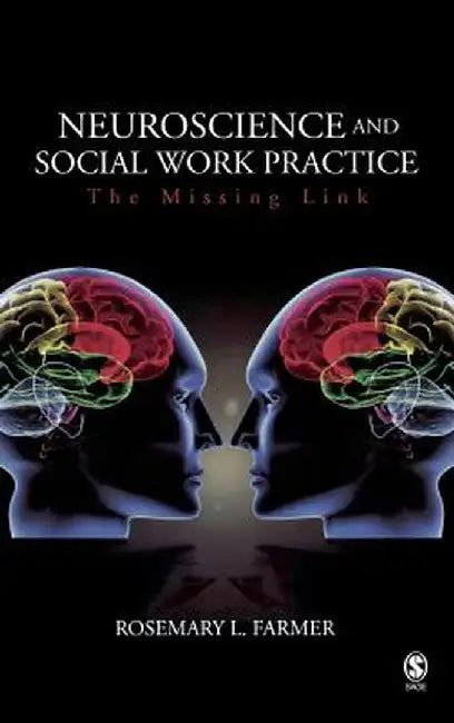Neuroscience and Social Work Practice: The Missing Link by Rosemary L. Farmer