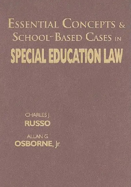 Essential Concepts & School-Based Cases in Special Education Law by Charles J. Russo, Jr. Osborne Allan G.