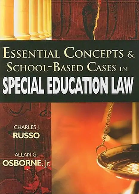 Essential Concepts & School-Based Cases in Special Education Law by Charles J. Russo