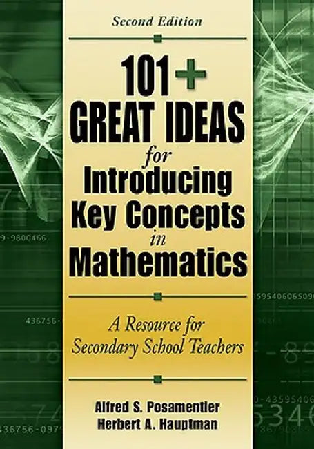 101+ Great Ideas for Introducing Key Concepts in Mathematics: A Resource for Secondary School Teachers by Alfred S. Posamentier
