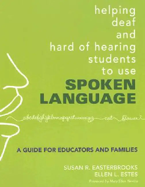 Helping Deaf and Hard of Hearing Students to Use Spoken Language: A Guide for Educators and Families by Susan R. Easterbrooks, Ellen L. Estes