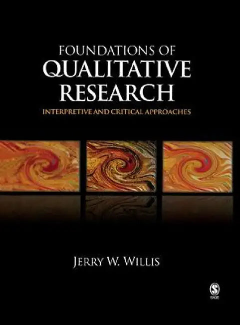 Foundations of Qualitative Research: Interpretive and Critical Approaches by Jerry W. Willis