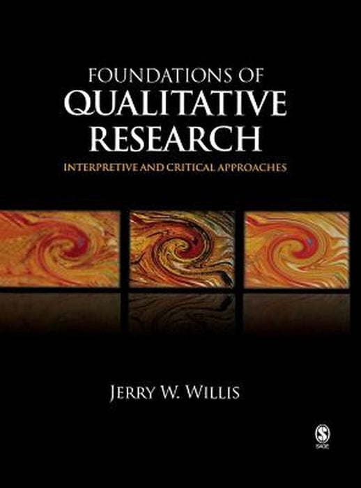Foundations of Qualitative Research: Interpretive and Critical Approaches by Jerry W. Willis