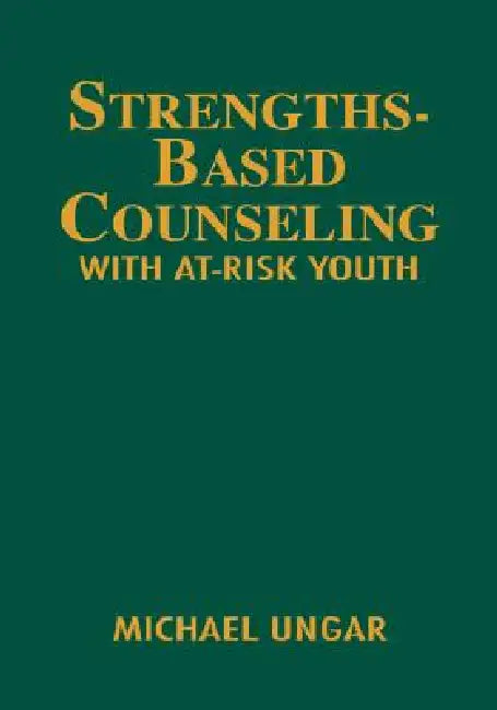 Strengths-Based Counseling with At-Risk Youth by Michael Ungar