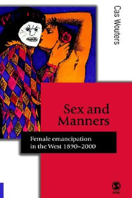 Sex and Manners: Female Emancipation in the West, 1890-2000 by Cas Wouters