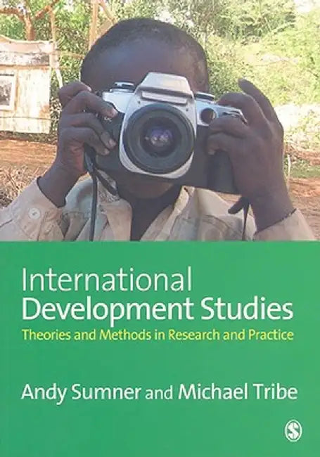 International Development Studies: Theories and Methods in Research and Practice by Andrew Sumner