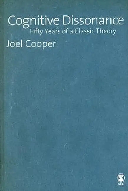 Cognitive Dissonance: Fifty Years of a Classic Theory by Joel M. Cooper