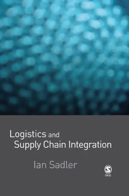Logistics and Supply Chain Integration by Ian Sadler