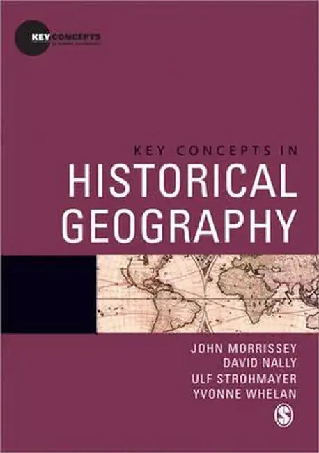Key Concepts In Historical Geography: Key Concepts in Human Geography by John Morrissey, David Nally, Ulf Strohmayer