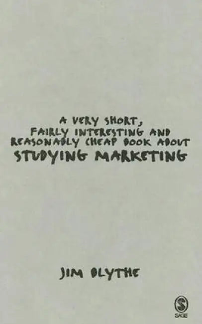 A Very Short, Fairly Interesting and Reasonably Cheap Book about Studying Marketing by Jim