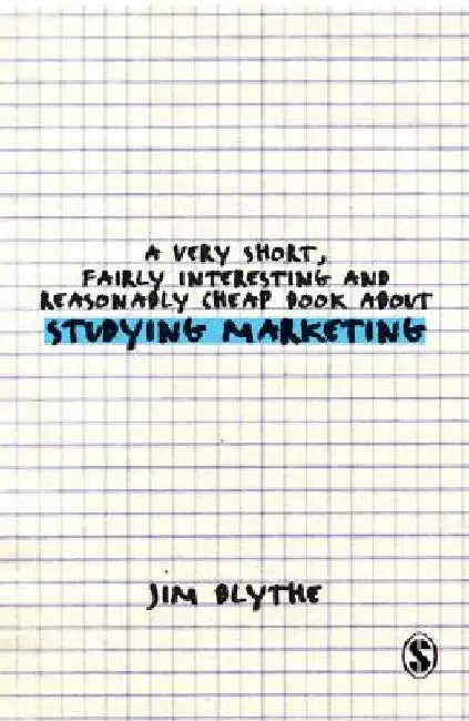 A Very Short, Fairly Interesting and Reasonably Cheap Book about Studying Marketing by Jim Blythe