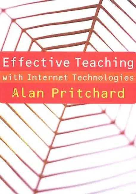 Effective Teaching with Internet Technologies by Alan Pritchard