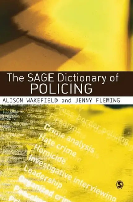 The SAGE Dictionary of Policing by Alison Wakefield, Jenny Fleming