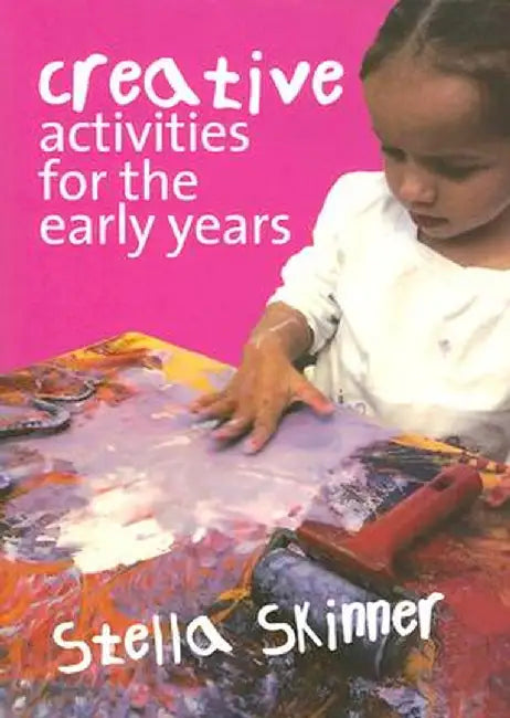Creative Activities for the Early Years by Stella Skinner