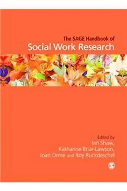 The Sage Handbook Of Social Work Research by Ian Graham Ronald Shaw, Roy A. Ruckdeschel, Joan Orme