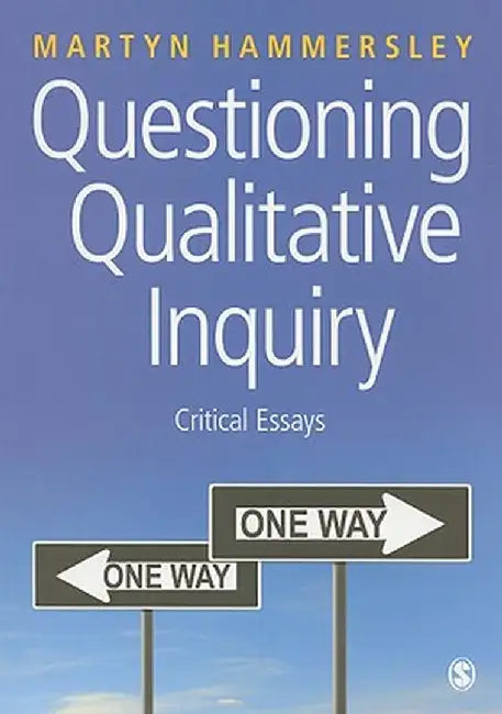 Questioning Qualitative Inquiry: Critical Essays by Martyn Hammersley
