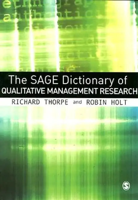 The SAGE Dictionary of Qualitative Management Research by Richard Thorpe