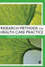 Research Methods for Health Care Practice by Frances Griffiths