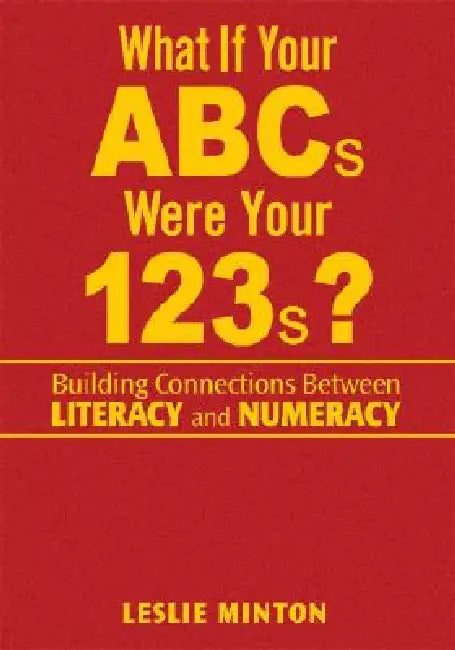 What If Your ABCs Were Your 123s?: Building Connections Between Literacy and Numeracy by Leslie Minton