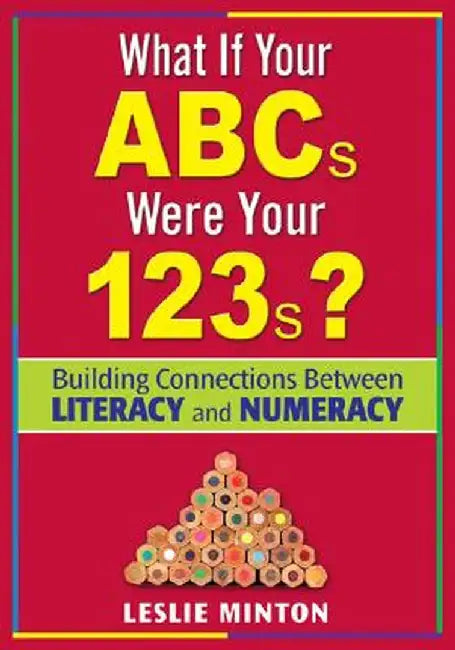 What If Your ABCs Were Your 123s?: Building Connections Between Literacy and Numeracy by Leslie Minton