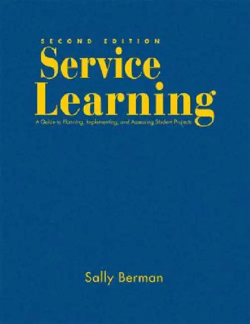 Service Learning: A Guide to Planning, Implementing, and Assessing Student Projects by Sally Berman