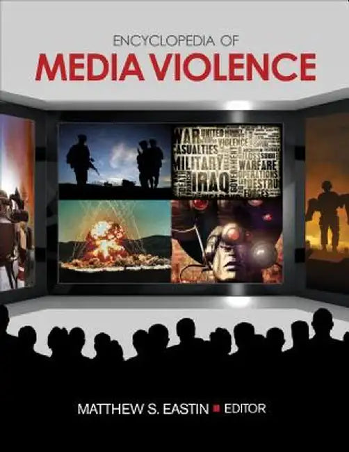 Encyclopedia of Media Violence: One-Volume Set by Matthew S. Eastin