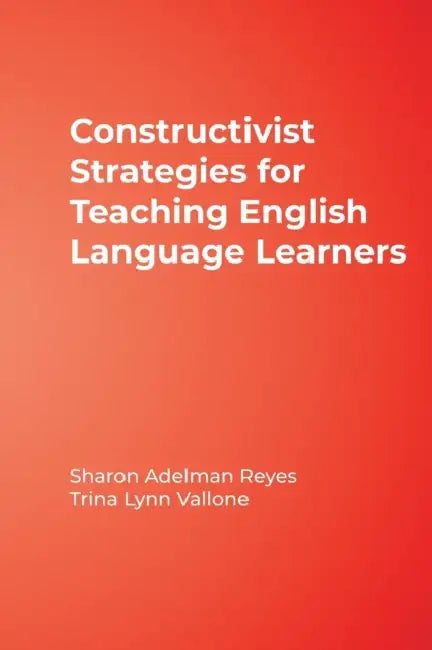 Constructivist Strategies for Teaching English Language Learners by Sharon Adelman Reyes, Trina Lynn Vallone