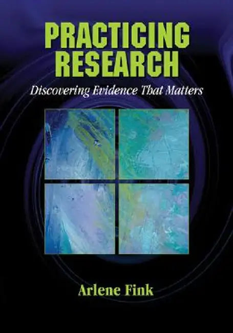 Practicing Research: Discovering Evidence That Matters by Arlene Fink