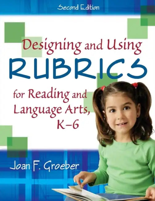 Designing and Using Rubrics for Reading and Language Arts, K-6 by Joan F. Groeber