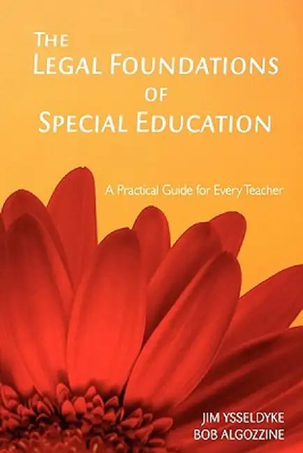 The Legal Foundations of Special Education: A Practical Guide for Every Teacher by James E. Ysseldyke