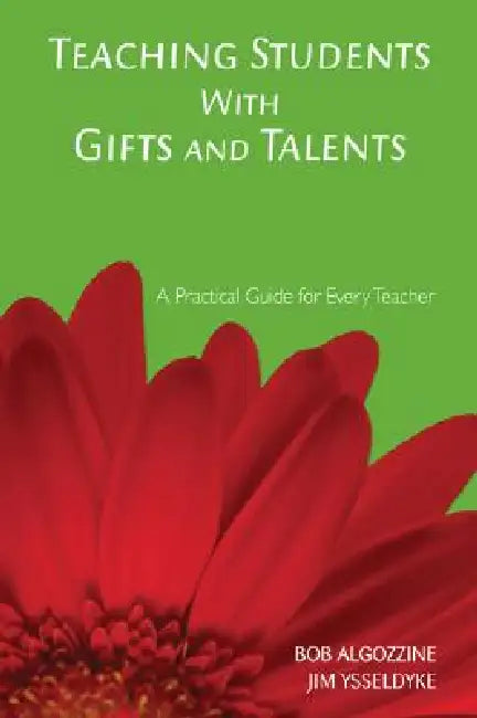 Teaching Students With Gifts and Talents: A Practical Guide for Every Teacher by Bob Algozzine, Jim Ysseldyke