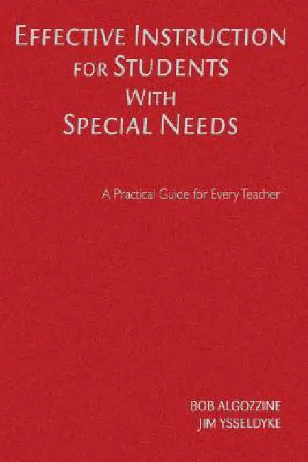 Effective Instruction for Students With Special Needs: A Practical Guide for Every Teacher by Bob Algozzine, Jim Ysseldyke