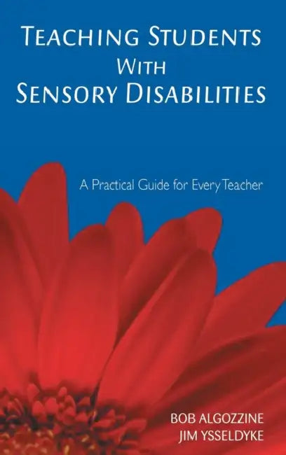Teaching Students with Sensory Disabilities: A Practical Guide for Every Teacher by Bob Algozzine, James E. Ysseldyke