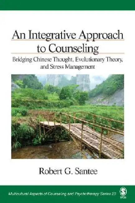 An Integrative Approach to Counseling: Bridging Chinese Thought, Evolutionary Theory, and Stress Management by Robert G. Santee