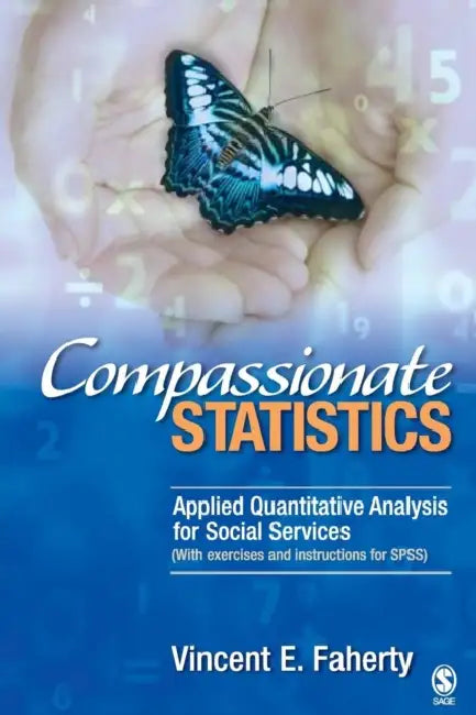 Compassionate Statistics: Applied Quantitative Analysis for Social Services (With exercises and instructions in SPSS) by Vincent E. Faherty
