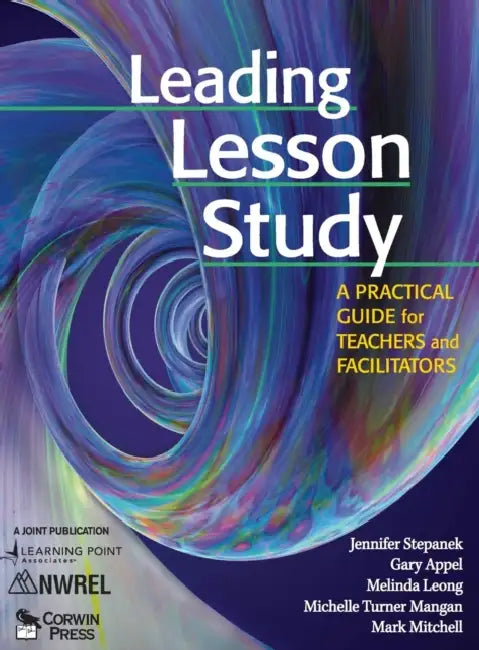 Leading Lesson Study: A Practical Guide for Teachers and Facilitators by Jennifer Stepanek, Gary Appel, Melinda Leong