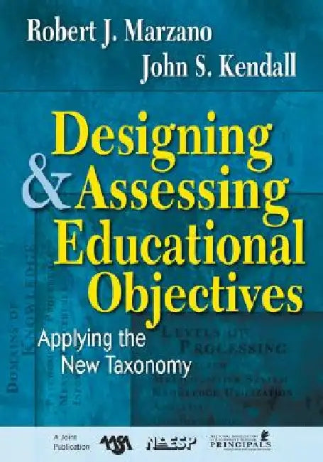 Designing and Assessing Educational Objectives: Applying the New Taxonomy by Robert J. Marzano